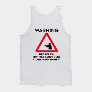 Guns Design Warning This Person May Talk About Guns At Any Given Moment Tank Top